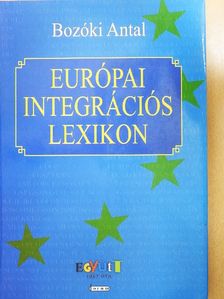 Bozóki Antal - Európai integrációs lexikon - CD-vel [antikvár]