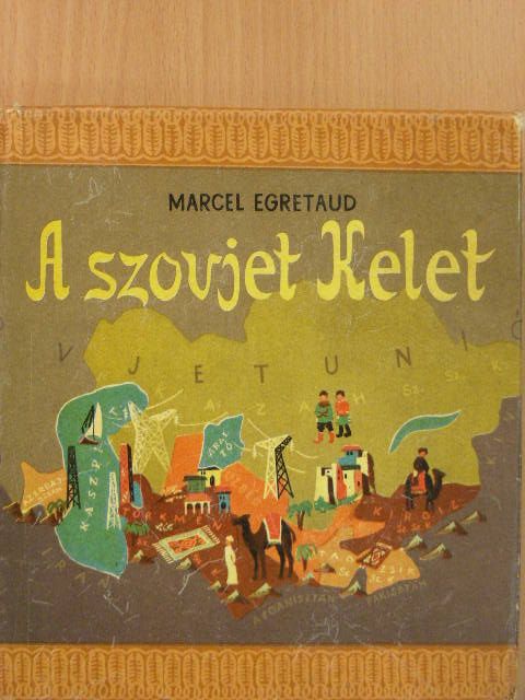 Marcel Égretaud - A szovjet Kelet [antikvár]