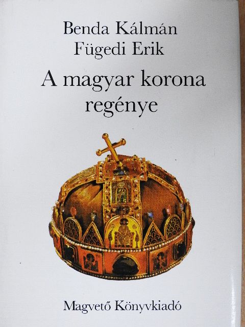 Benda Kálmán - A magyar korona regénye [antikvár]