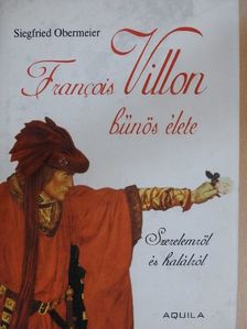 Siegfried Obermeier - Francois Villon bűnös élete [antikvár]