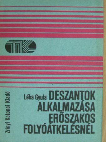 Dr. Léka Gyula - Deszantok alkalmazása erőszakos folyóátkelésnél [antikvár]