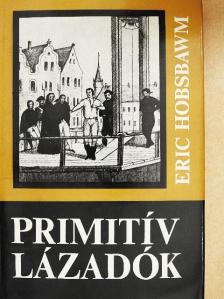 Eric Hobsbawm - Primitív lázadók [antikvár]