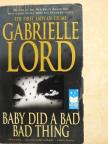 Gabrielle Lord - Baby did a bad bad thing [antikvár]