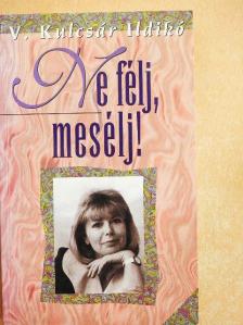 V. Kulcsár Ildikó - Ne félj, mesélj! [antikvár]