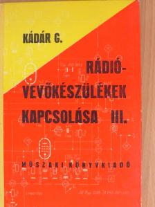 Kádár Géza - Rádióvevőkészülékek kapcsolása III. [antikvár]