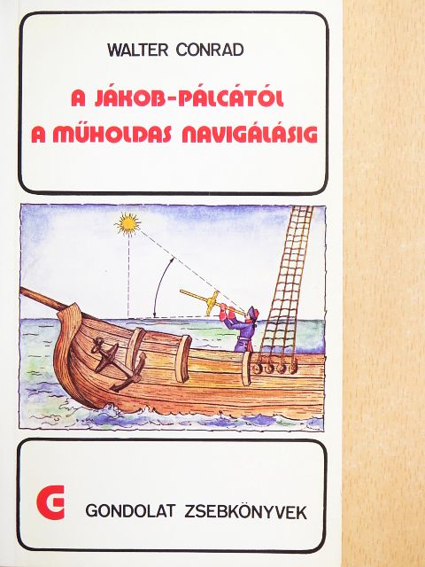 Walter Conrad - A Jákob-pálcától a műholdas navigálásig [antikvár]