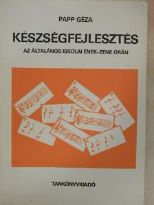 Papp Géza - Készségfejlesztés az általános iskolai ének-zene órán [antikvár]