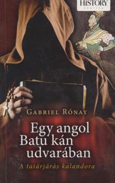 Gabriel Rónay - Egy angol Batu kán udvarában [antikvár]