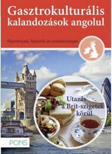 Klett Kiadó - PONS Gasztrokulturális kalandozások angolul - Utazás a Brit szigetek körül