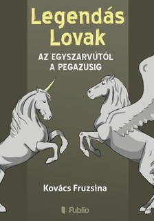 KOVÁCS FRUZSINA - Legendás Lovak - Az egyszarvútól a pegazusig [eKönyv: epub, mobi]