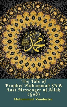 Vandestra Muhammad - The Tale of Prophet Muhammad SAW Last Messenger of Allah (God) [eKönyv: epub, mobi]