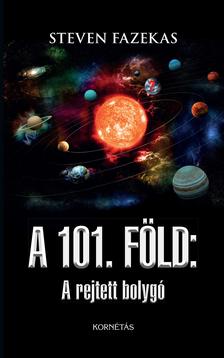 Steven Fazekas - 101 FÖLD - A rejtett bolygó