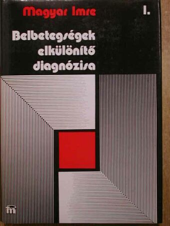 Magyar Imre - Belbetegségek elkülönítő diagnózisa I. (töredék) [antikvár]