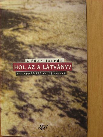 Géher István - Hol az a látvány? [antikvár]