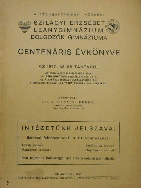 Balázs Béláné - A Székesfővárosi Községi Szilágyi Erzsébet Leánygimnázium, Dolgozók Gimnáziuma centenáris évkönyve az 1947-48-as tanévről [antikvár]