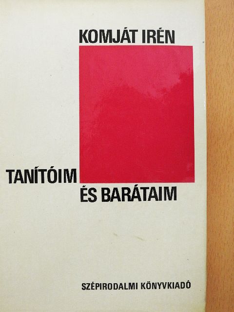 Komját Irén - Tanítóim és barátaim [antikvár]