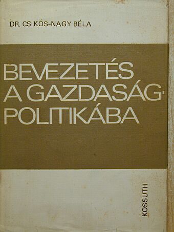 Dr. Csikós-Nagy Béla - Bevezetés a gazdaságpolitikába [antikvár]