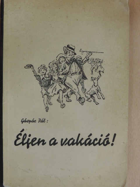 Dr. Gáspár Pál - Éljen a vakáció! [antikvár]