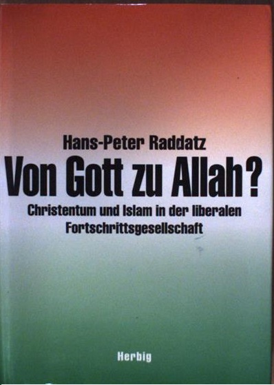 Hans-Peter Raddatz - Von Gott zu Allah? [antikvár]