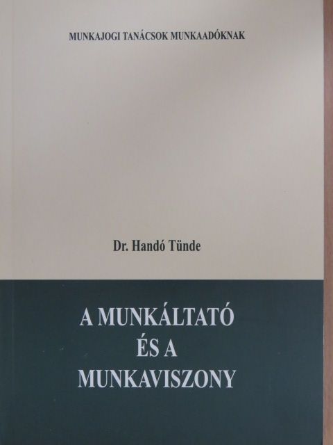Dr. Handó Tünde - A munkáltató és a munkaviszony [antikvár]