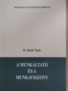 Dr. Handó Tünde - A munkáltató és a munkaviszony [antikvár]