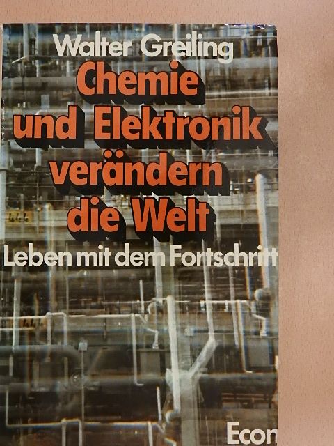Walter Greiling - Chemie und Elektronik verändern die Welt [antikvár]