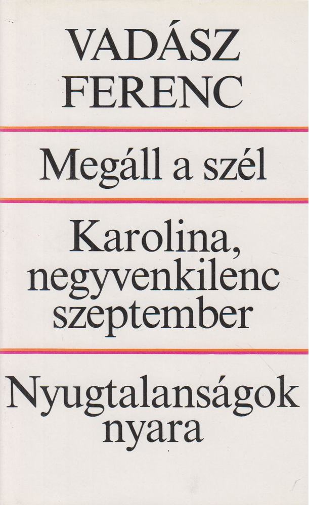 VADÁSZ FERENC - Megáll a szél / Karolina, negyvenkilenc Szeptember / Nyugtalanságok nyara [antikvár]