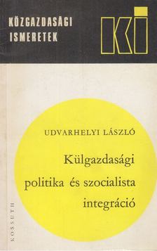 Udvarhelyi László - Külgazdasági politika és szocialista integráció [antikvár]