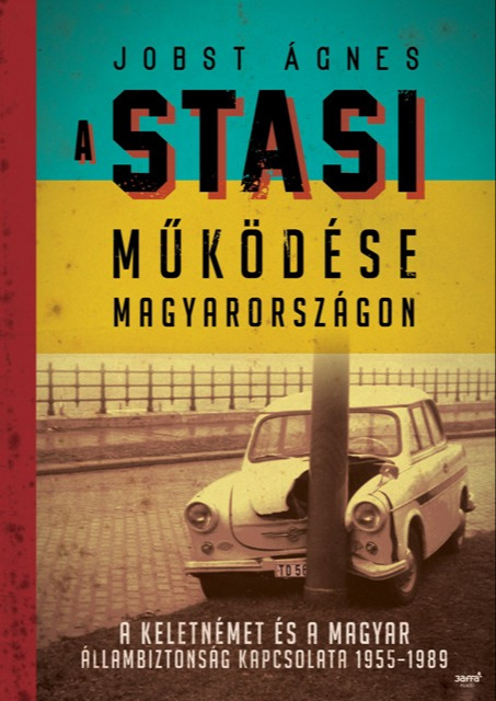 Jobst Ágnes - A Stasi  működése Magyarországon [eKönyv: epub, mobi]