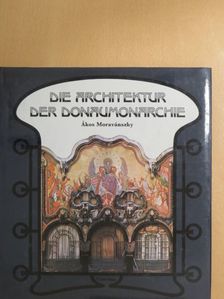 Ákos Moravánszky - Die Architektur der Donaumonarchie [antikvár]