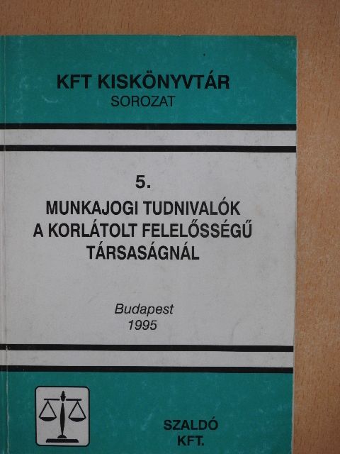 Balázs Antalné - Munkajogi tudnivalók a korlátolt felelősségű társaságnál [antikvár]