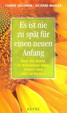 Es ist nie zu spät für einen neuen Anfang - Über die Kunst, im Ruhestand aktiv, kreativ und vital zu bleiben [antikvár]