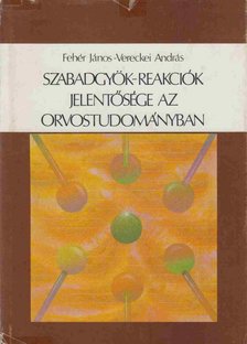 Fehér János, Vereckei András - Szabadgyök-reakciók jelentősége az orvostudományban [antikvár]