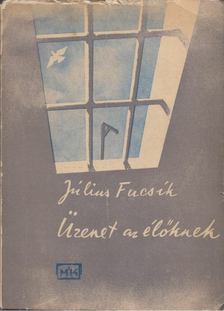 Julius Fucsík - Üzenet az élőknek [antikvár]