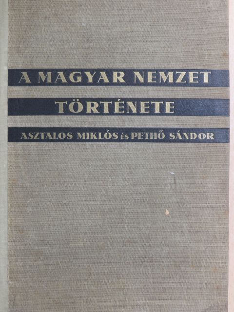 Asztalos Miklós - A magyar nemzet története ősidőktől napjainkig [antikvár]