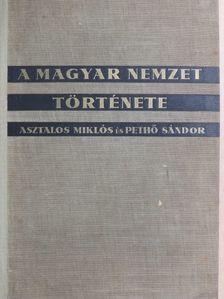 Asztalos Miklós - A magyar nemzet története ősidőktől napjainkig [antikvár]