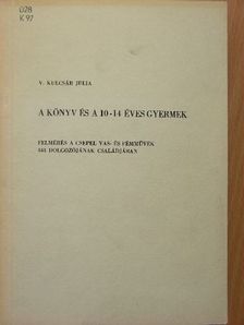 V. Kulcsár Júlia - A könyv és a 10-14 éves gyermek [antikvár]