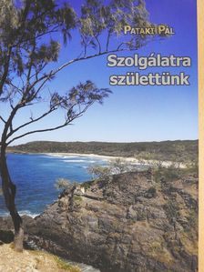 Pataki Pál - Szolgálatra születtünk (dedikált példány) [antikvár]