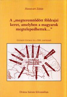 Hunnivári Zoltán - A "megteremtődött földrajzi keret, amelyben a magyarok megtelepedhettek..." [antikvár]