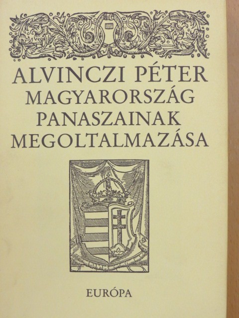 Alvinczi Péter - Magyarország panaszainak megoltalmazása és válogatás prédikációiból, leveleiből [antikvár]