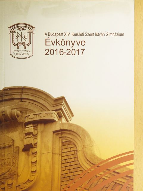 Lázár Tibor - A Budapest XIV. Kerületi Szent István Gimnázium Évkönyve 2016-2017 [antikvár]