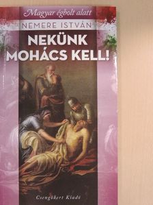 Nemere István - Nekünk Mohács kell! [antikvár]