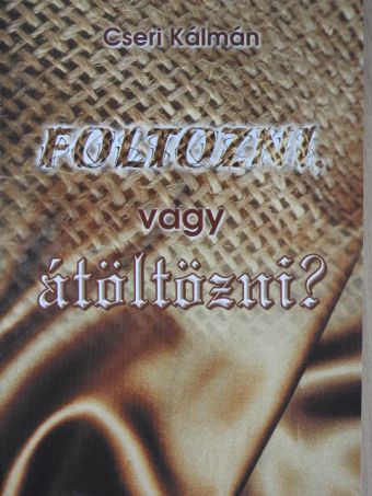 Cseri Kálmán - Foltozni vagy átöltözni? [antikvár]