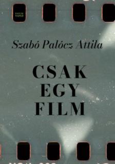 Szabó Palócz Attila - Csak egy film [antikvár]