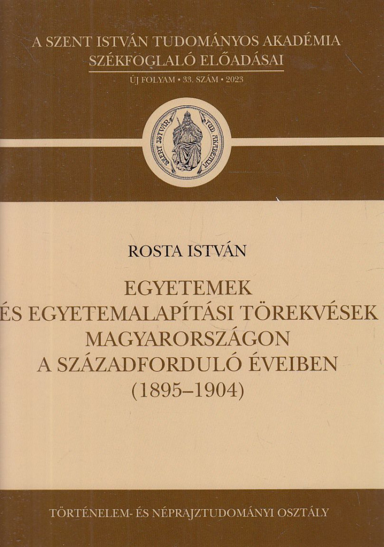 Rosta István - Egyetemek és egyetemalapítási törekvések Magyarországon a századforduló éveiben (1895-1904) [antikvár]