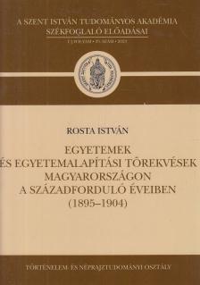 Rosta István - Egyetemek és egyetemalapítási törekvések Magyarországon a századforduló éveiben (1895-1904) [antikvár]