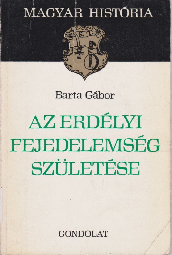 BARTA GÁBOR - Az Erdélyi Fejedelemség születése [antikvár]