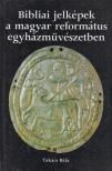 TAKÁCS BÉLA - Bibliai jelképek a magyar református egyházművészetben [antikvár]
