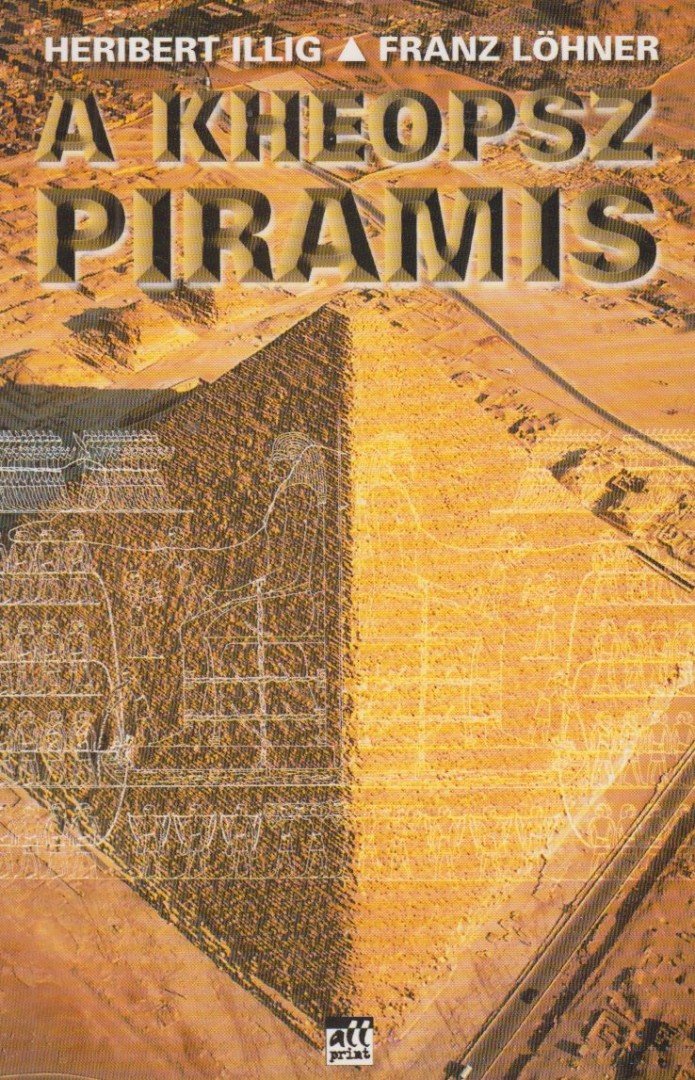 Illig, Heribert, Löhner, Franz - A Kheopsz piramis [antikvár]
