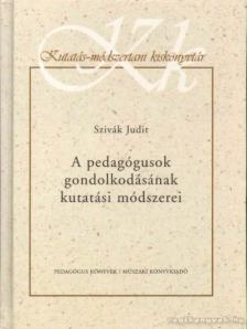 Szivák Judit - A pedagógusok gondolkodásának kutatási módszerei [antikvár]